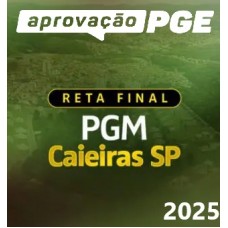 RETA FINAL - PGM CAIEIRAS (APROVAÇÃO PGE 2025) 